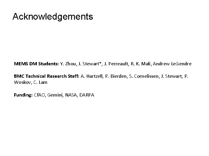 Acknowledgements MEMS DM Students: Y. Zhou, J. Stewart*, J. Perreault, R. K. Mali, Andrew