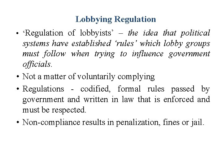 Lobbying Regulation • ‘Regulation of lobbyists’ – the idea that political systems have established