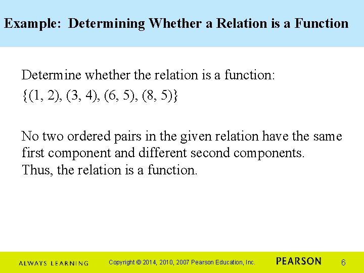 Example: Determining Whether a Relation is a Function Determine whether the relation is a Example: Determining Whether a Relation is a Function Determine whether the relation is a
