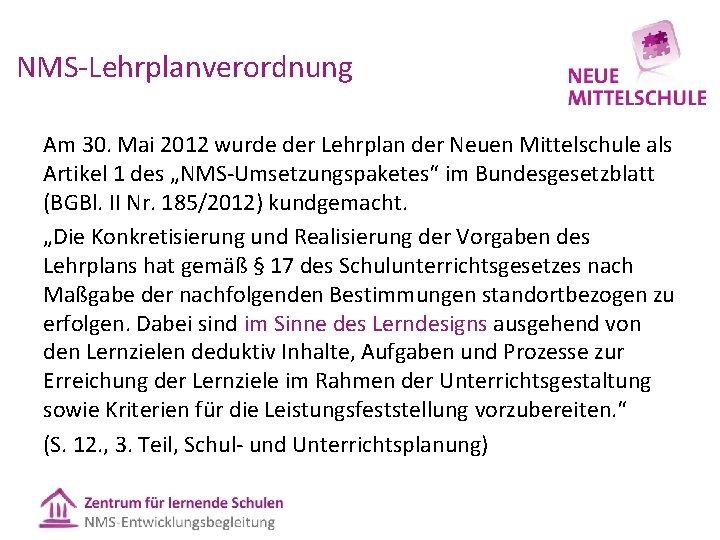 NMS Lehrplanverordnung Am 30. Mai 2012 wurde der Lehrplan der Neuen Mittelschule als Artikel