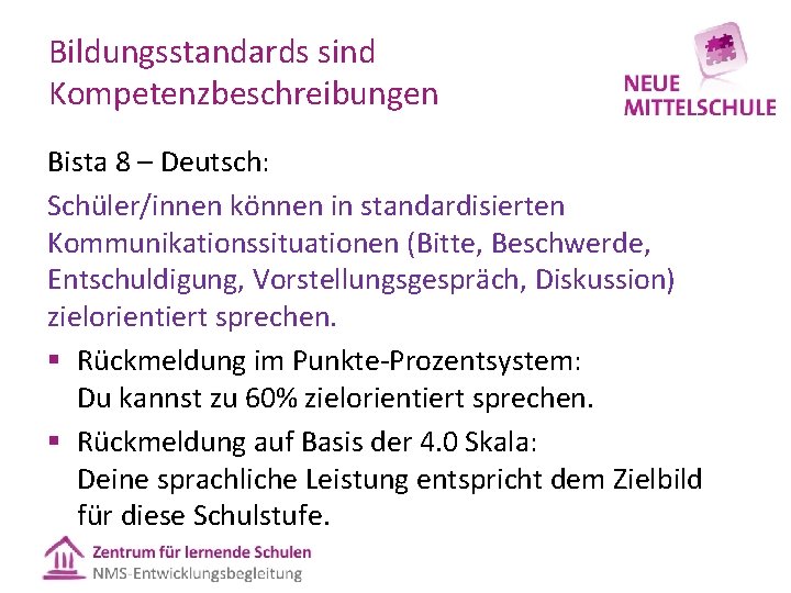 Bildungsstandards sind Kompetenzbeschreibungen Bista 8 – Deutsch: Schüler/innen können in standardisierten Kommunikationssituationen (Bitte, Beschwerde,