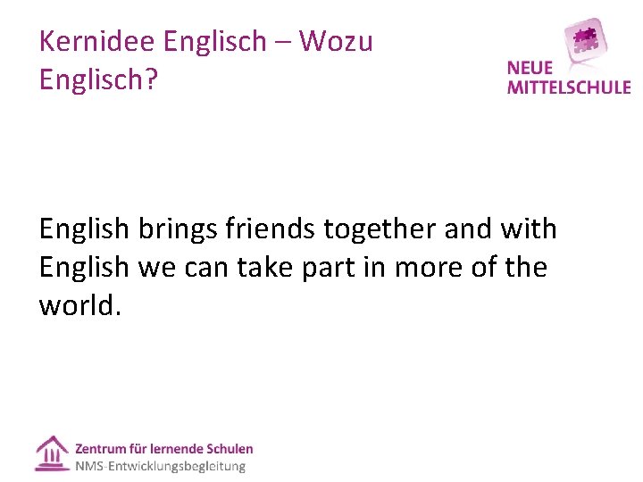 Kernidee Englisch – Wozu Englisch? English brings friends together and with English we can