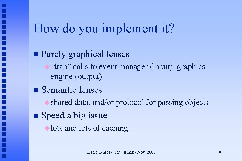 How do you implement it? n Purely graphical lenses u “trap” calls to event