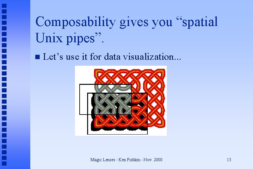 Composability gives you “spatial Unix pipes”. n Let’s use it for data visualization. .