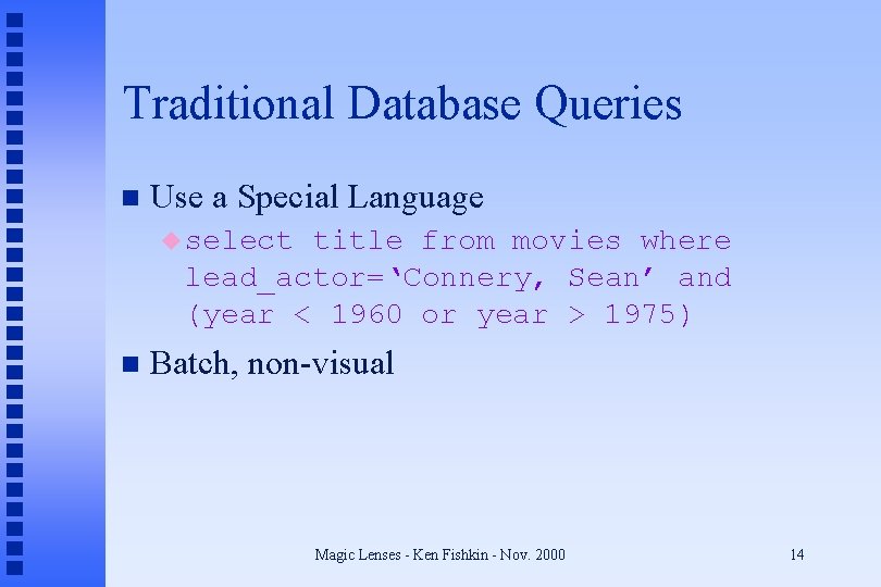 Traditional Database Queries n Use a Special Language u select title from movies where