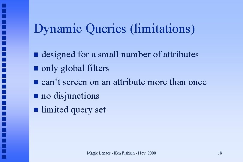 Dynamic Queries (limitations) designed for a small number of attributes n only global filters