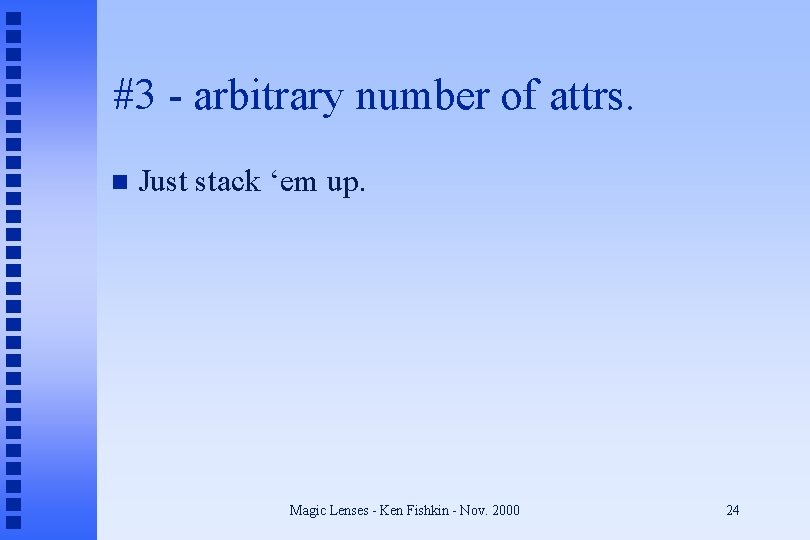 #3 - arbitrary number of attrs. n Just stack ‘em up. Magic Lenses -