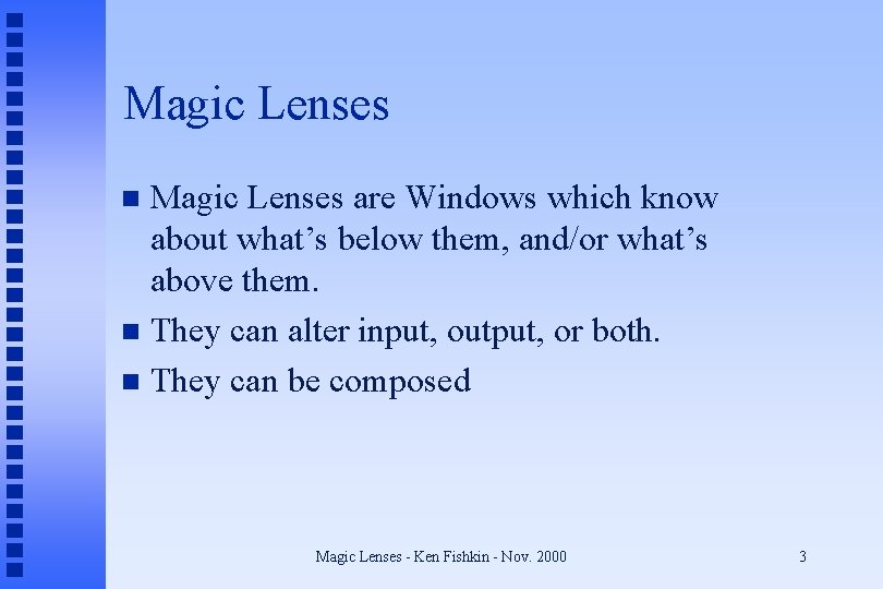 Magic Lenses are Windows which know about what’s below them, and/or what’s above them.