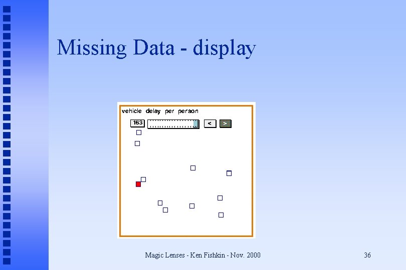 Missing Data - display Magic Lenses - Ken Fishkin - Nov. 2000 36 