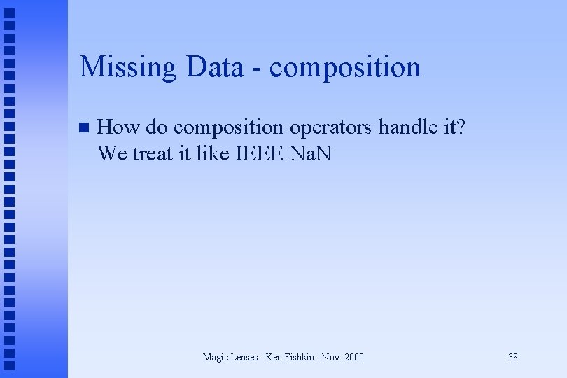 Missing Data - composition n How do composition operators handle it? We treat it