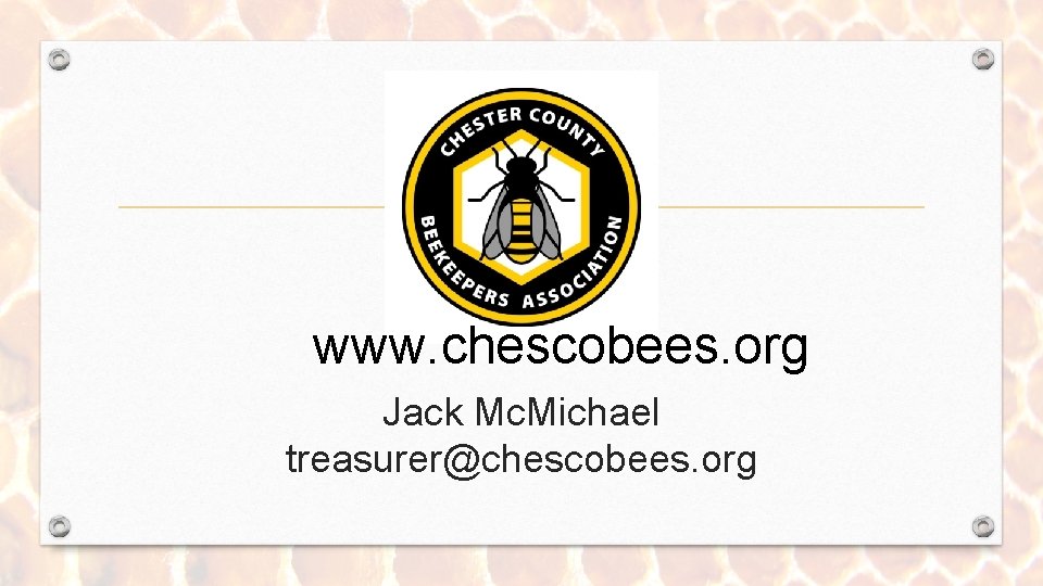 www. chescobees. org Jack Mc. Michael treasurer@chescobees. org 