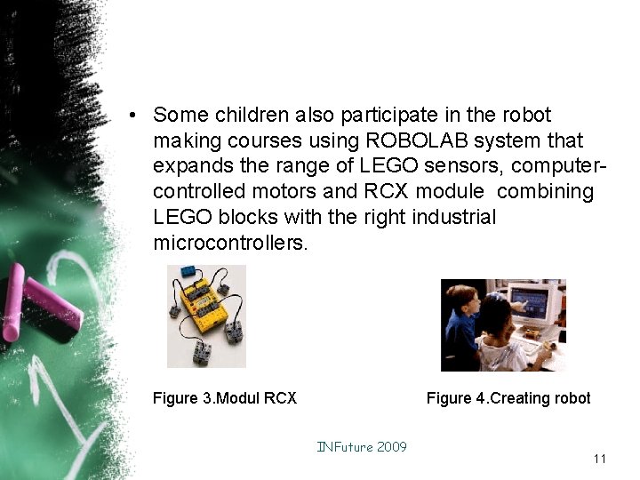  • Some children also participate in the robot making courses using ROBOLAB system