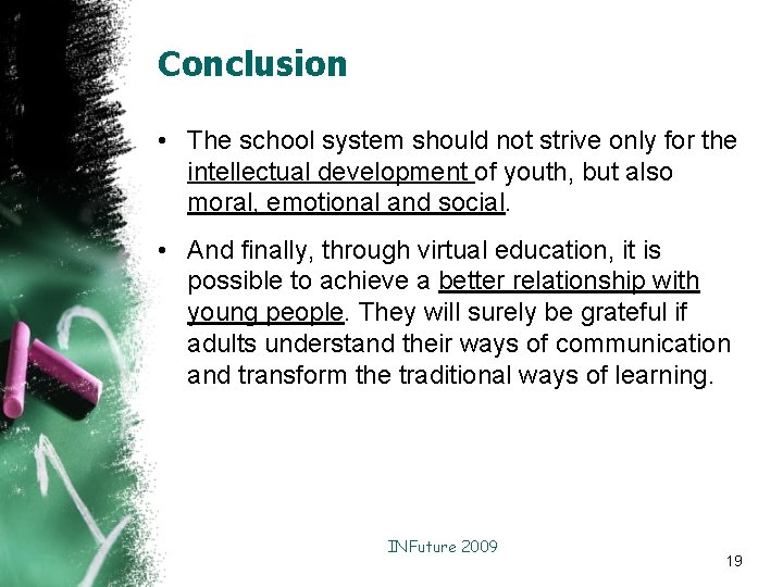 Conclusion • The school system should not strive only for the intellectual development of