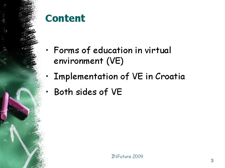 Content • Forms of education in virtual environment (VE) • Implementation of VE in