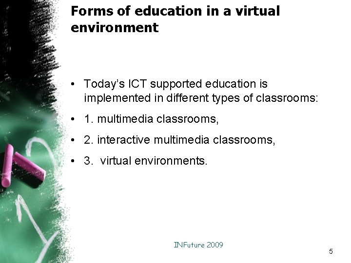 Forms of education in a virtual environment • Today’s ICT supported education is implemented