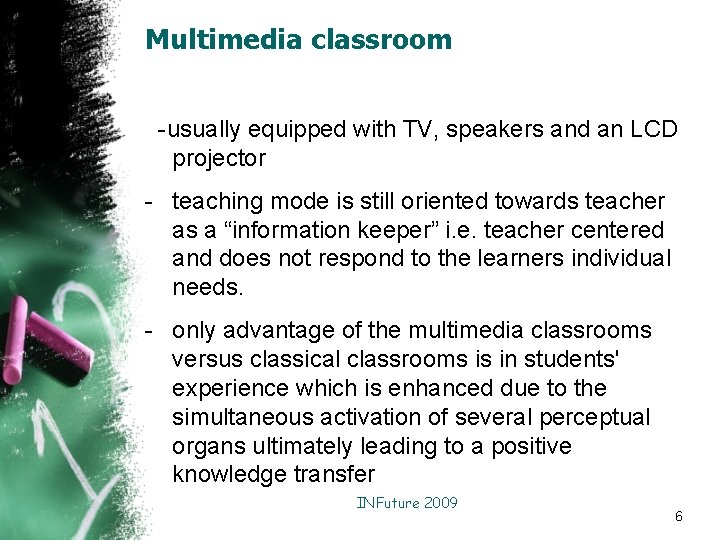 Multimedia classroom -usually equipped with TV, speakers and an LCD projector - teaching mode