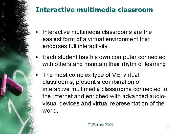 Interactive multimedia classroom • Interactive multimedia classrooms are the easiest form of a virtual