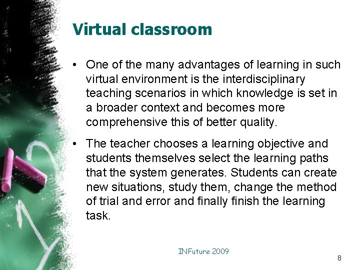 Virtual classroom • One of the many advantages of learning in such virtual environment