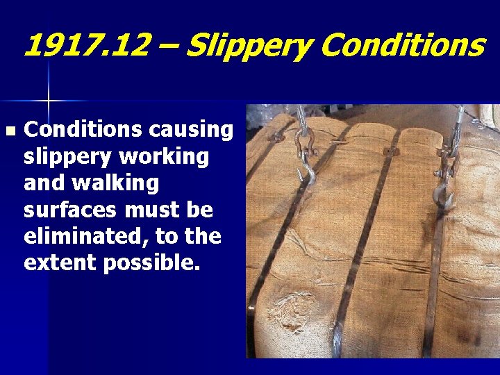 1917. 12 – Slippery Conditions n Conditions causing slippery working and walking surfaces must