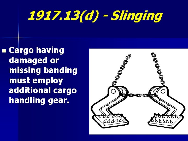 1917. 13(d) - Slinging n Cargo having damaged or missing banding must employ additional