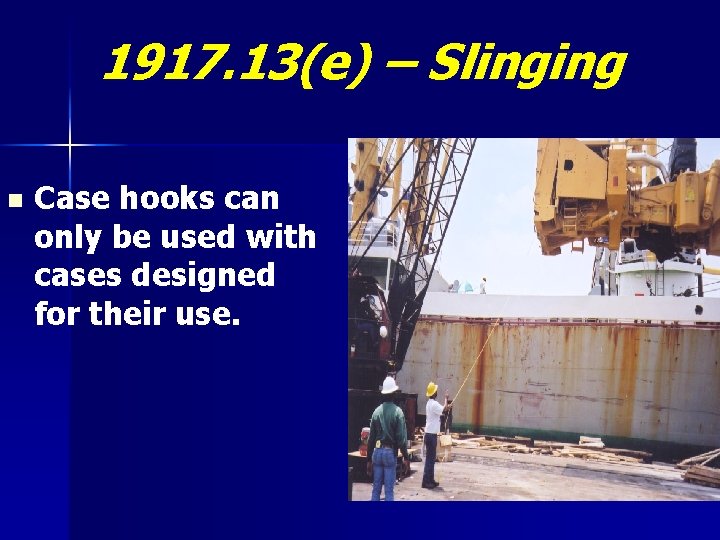 1917. 13(e) – Slinging n Case hooks can only be used with cases designed
