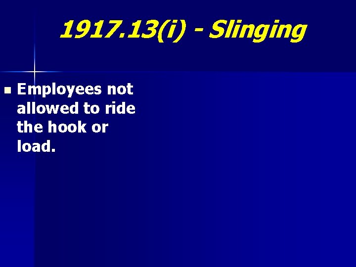 1917. 13(i) - Slinging n Employees not allowed to ride the hook or load.