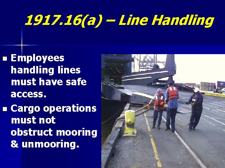 1917. 16(a) – Line Handling Employees handling lines must have safe access. n Cargo