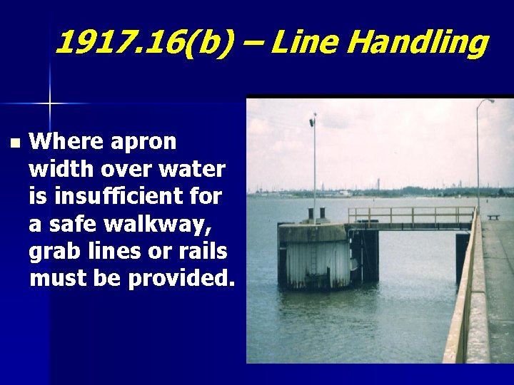 1917. 16(b) – Line Handling n Where apron width over water is insufficient for
