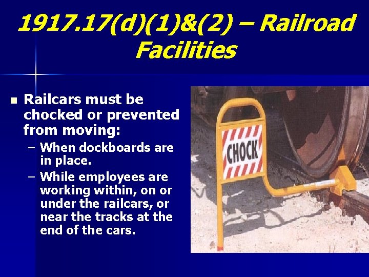 1917. 17(d)(1)&(2) – Railroad Facilities n Railcars must be chocked or prevented from moving: