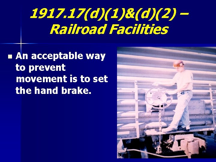 1917. 17(d)(1)&(d)(2) – Railroad Facilities n An acceptable way to prevent movement is to