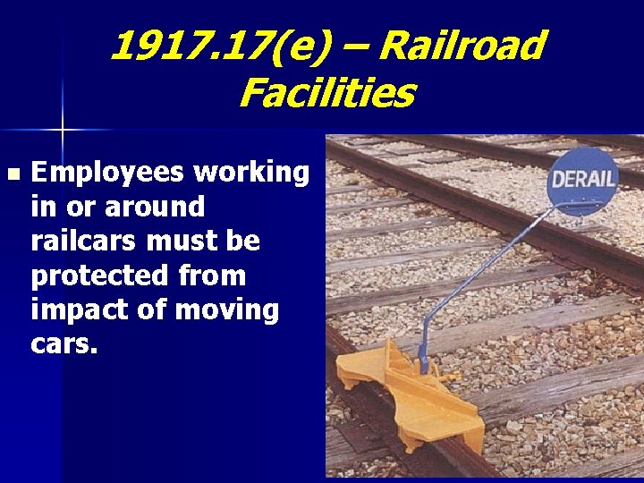 1917. 17(e) – Railroad Facilities n Employees working in or around railcars must be