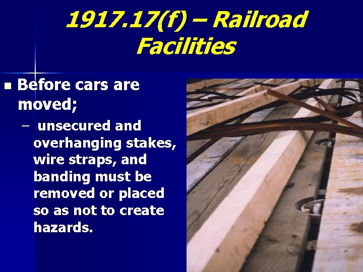 1917. 17(f) – Railroad Facilities n Before cars are moved; – unsecured and overhanging