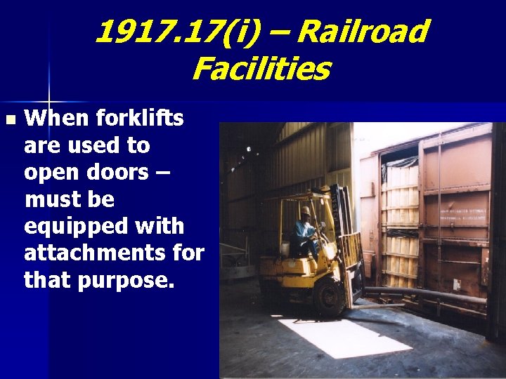 1917. 17(i) – Railroad Facilities n When forklifts are used to open doors –
