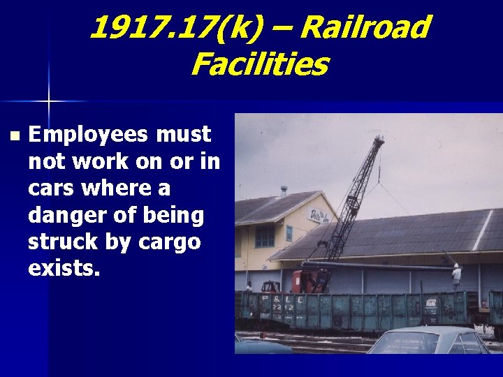 1917. 17(k) – Railroad Facilities n Employees must not work on or in cars