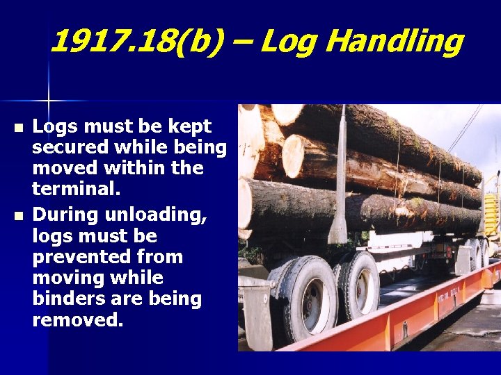 1917. 18(b) – Log Handling n n Logs must be kept secured while being