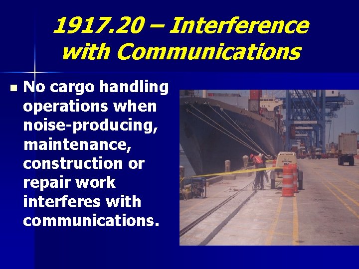1917. 20 – Interference with Communications n No cargo handling operations when noise-producing, maintenance,