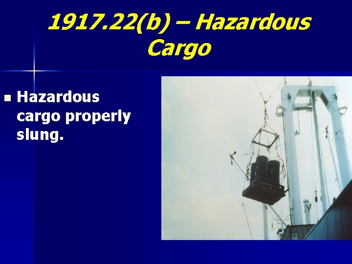 1917. 22(b) – Hazardous Cargo n Hazardous cargo properly slung. 