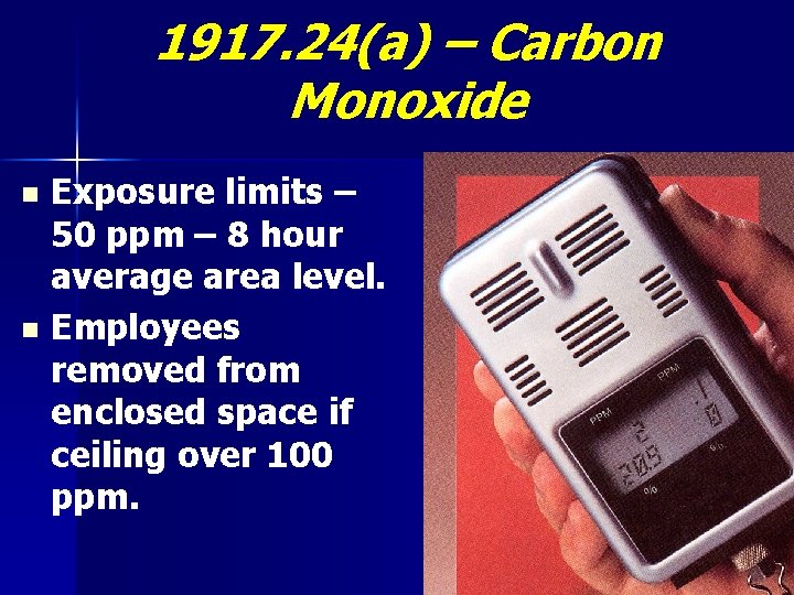 1917. 24(a) – Carbon Monoxide Exposure limits – 50 ppm – 8 hour average