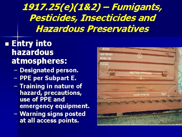 1917. 25(e)(1&2) – Fumigants, Pesticides, Insecticides and Hazardous Preservatives n Entry into hazardous atmospheres: