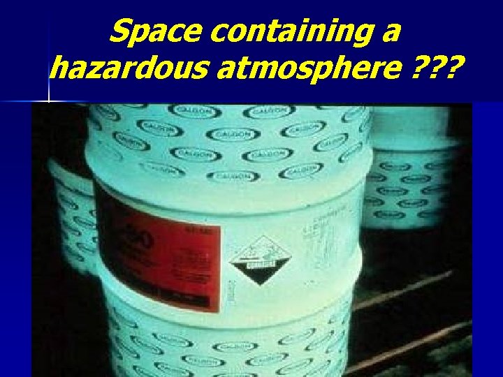 Space containing a hazardous atmosphere ? ? ? 