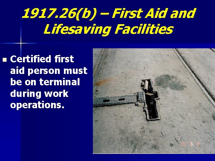 1917. 26(b) – First Aid and Lifesaving Facilities n Certified first aid person must