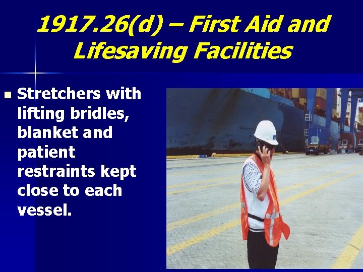 1917. 26(d) – First Aid and Lifesaving Facilities n Stretchers with lifting bridles, blanket