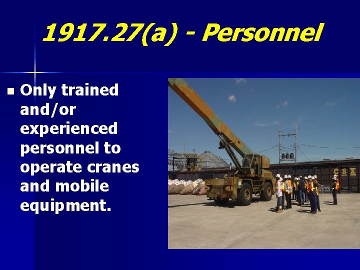 1917. 27(a) - Personnel n Only trained and/or experienced personnel to operate cranes and