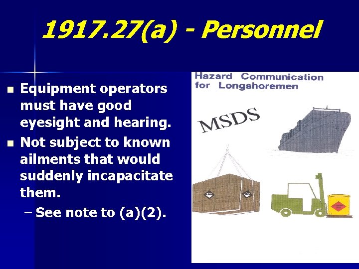 1917. 27(a) - Personnel n n Equipment operators must have good eyesight and hearing.