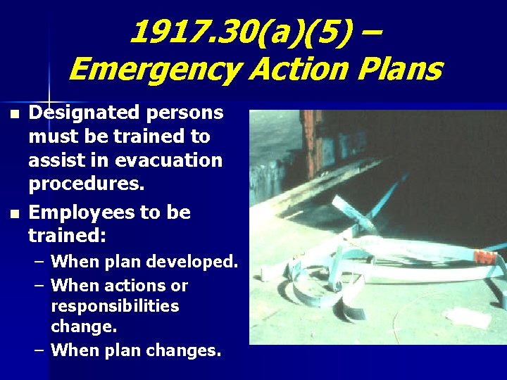 1917. 30(a)(5) – Emergency Action Plans n n Designated persons must be trained to