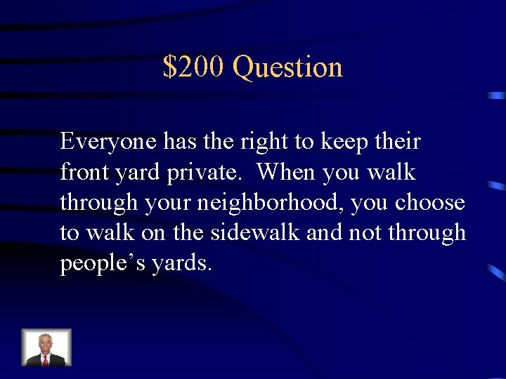 $200 Question Everyone has the right to keep their front yard private. When you