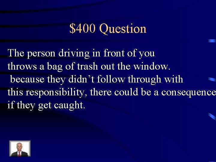 $400 Question The person driving in front of you throws a bag of trash