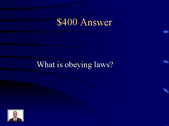 $400 Answer What is obeying laws? 