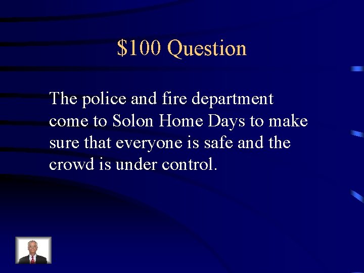 $100 Question The police and fire department come to Solon Home Days to make