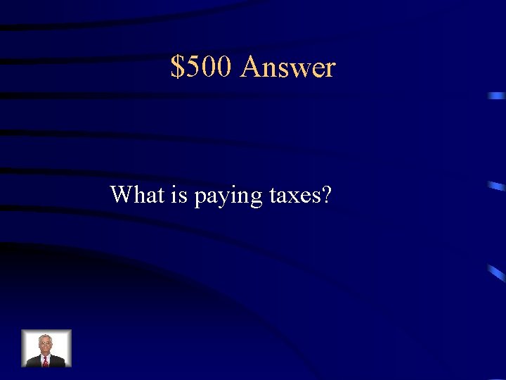 $500 Answer What is paying taxes? 